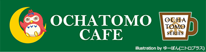 OCHATOMO CAFE