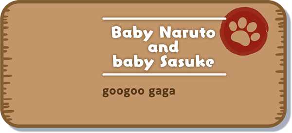 [Baby Naruto and baby Sasuke] googoo gaga