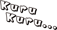 KuruKuru...