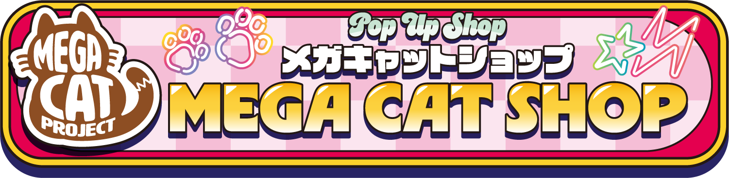 POP UP SHOP メガキャットショップ MEGA CAT SHOP